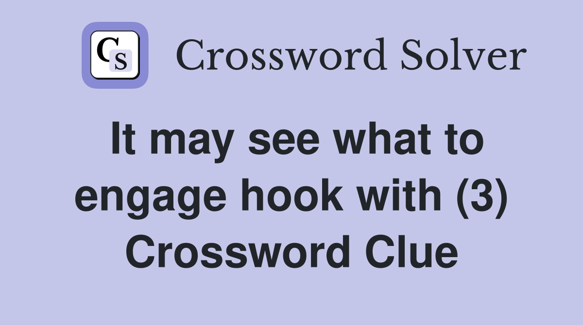 It may see what to engage hook with (3) Crossword Clue Answers